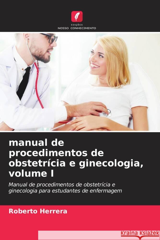 manual de procedimentos de obstetrícia e ginecologia, volume I Herrera, Roberto 9786206481867