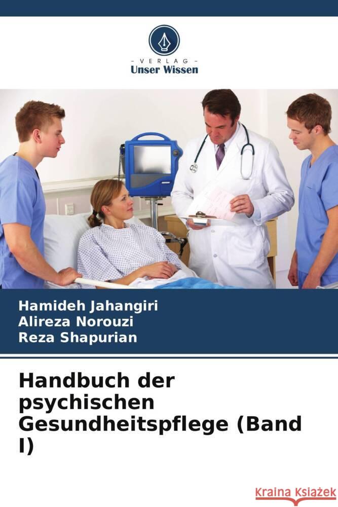 Handbuch der psychischen Gesundheitspflege (Band I) Jahangiri, Hamideh, Norouzi, Alireza, Shapurian, Reza 9786206481942 Verlag Unser Wissen