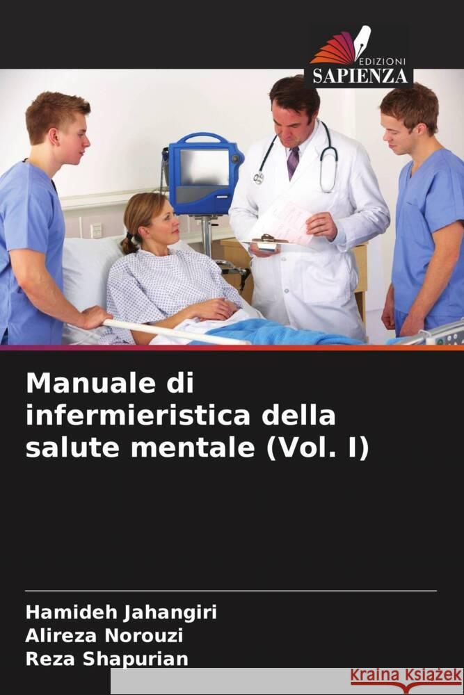 Manuale di infermieristica della salute mentale (Vol. I) Jahangiri, Hamideh, Norouzi, Alireza, Shapurian, Reza 9786206481980 Edizioni Sapienza