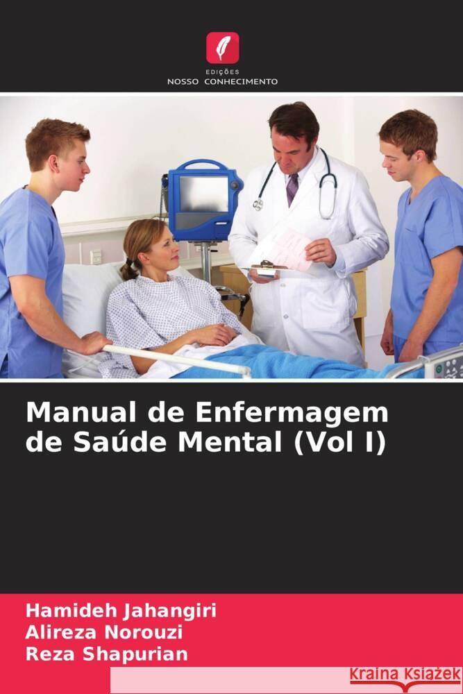 Manual de Enfermagem de Saúde Mental (Vol I) Jahangiri, Hamideh, Norouzi, Alireza, Shapurian, Reza 9786206481997 Edições Nosso Conhecimento