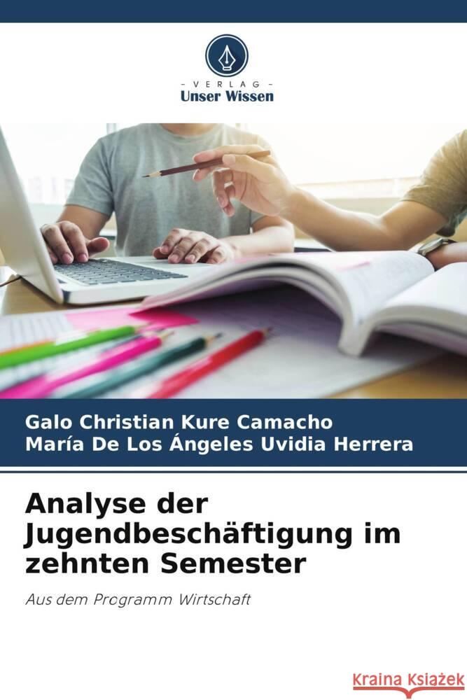 Analyse der Jugendbeschäftigung im zehnten Semester Kure Camacho, Galo Christian, Uvidia Herrera, María De Los Ángeles 9786206482406 Verlag Unser Wissen