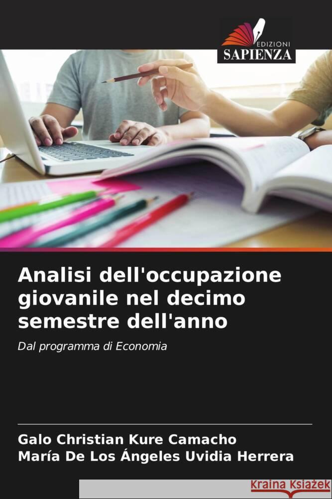 Analisi dell'occupazione giovanile nel decimo semestre dell'anno Kure Camacho, Galo Christian, Uvidia Herrera, María De Los Ángeles 9786206482437 Edizioni Sapienza