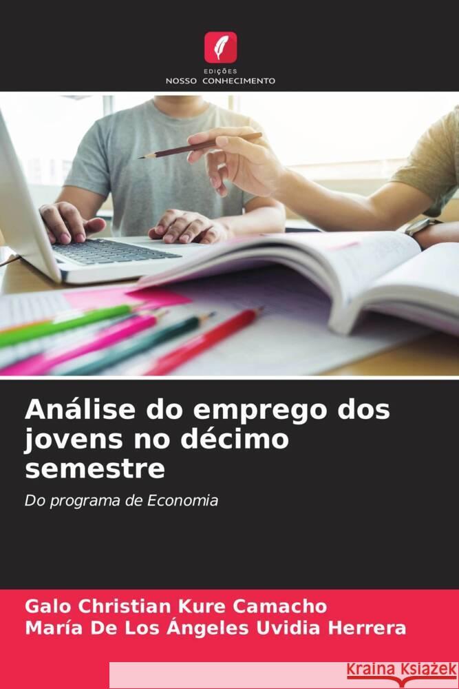 Análise do emprego dos jovens no décimo semestre Kure Camacho, Galo Christian, Uvidia Herrera, María De Los Ángeles 9786206482444 Edições Nosso Conhecimento