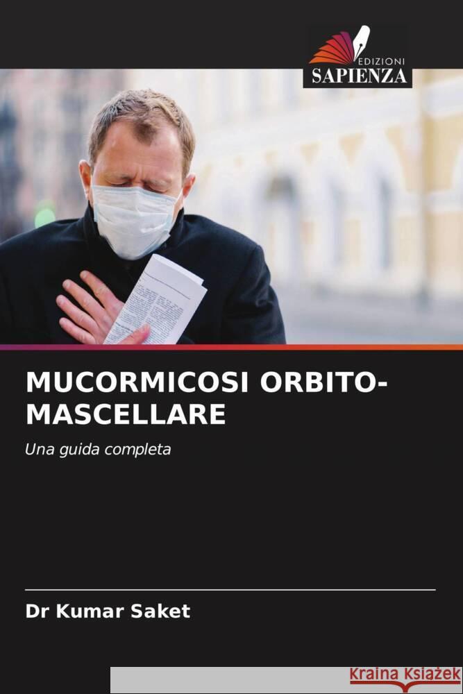 MUCORMICOSI ORBITO-MASCELLARE Saket, Dr Kumar 9786206482567 Edizioni Sapienza