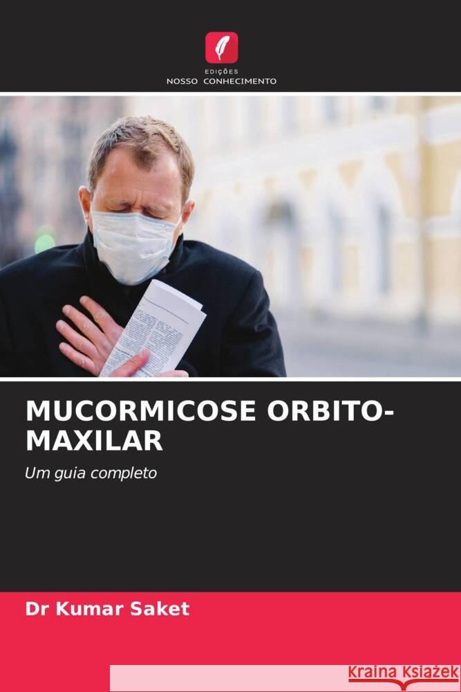 MUCORMICOSE ORBITO-MAXILAR Saket, Dr Kumar 9786206482574 Edições Nosso Conhecimento