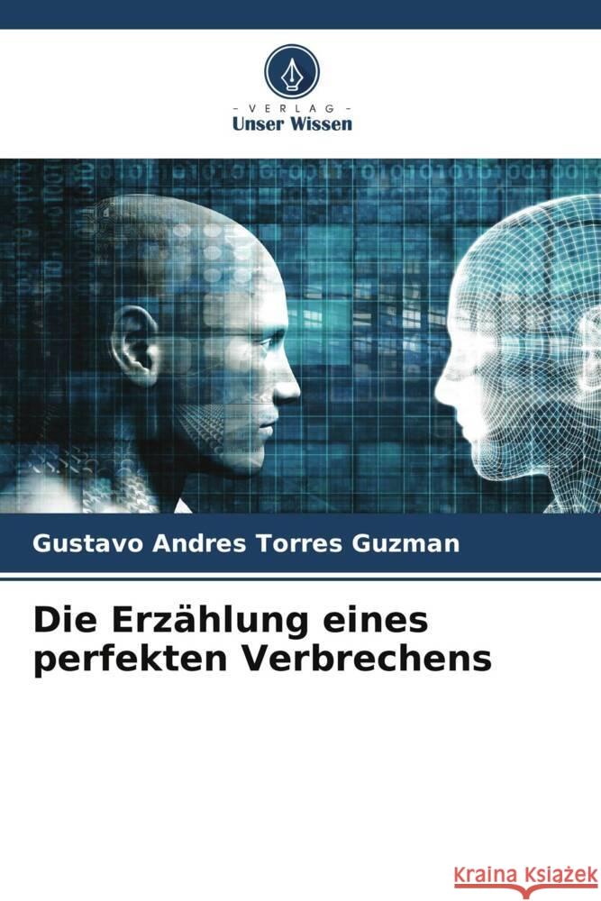 Die Erzählung eines perfekten Verbrechens Torres Guzman, Gustavo Andres 9786206482659