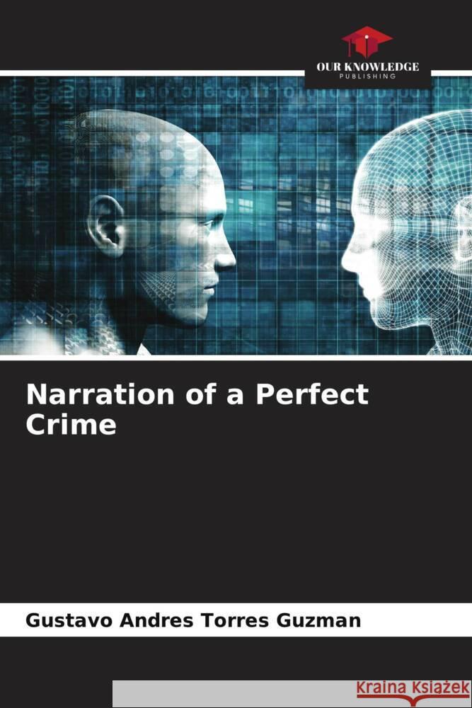 Narration of a Perfect Crime Torres Guzman, Gustavo Andres 9786206482666