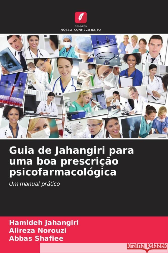 Guia de Jahangiri para uma boa prescrição psicofarmacológica Jahangiri, Hamideh, Norouzi, Alireza, Shafiee, Abbas 9786206482758 Edições Nosso Conhecimento