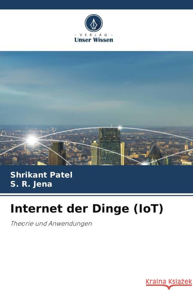 Internet der Dinge (IoT) Patel, Shrikant, Jena, S. R. 9786206483496 Verlag Unser Wissen