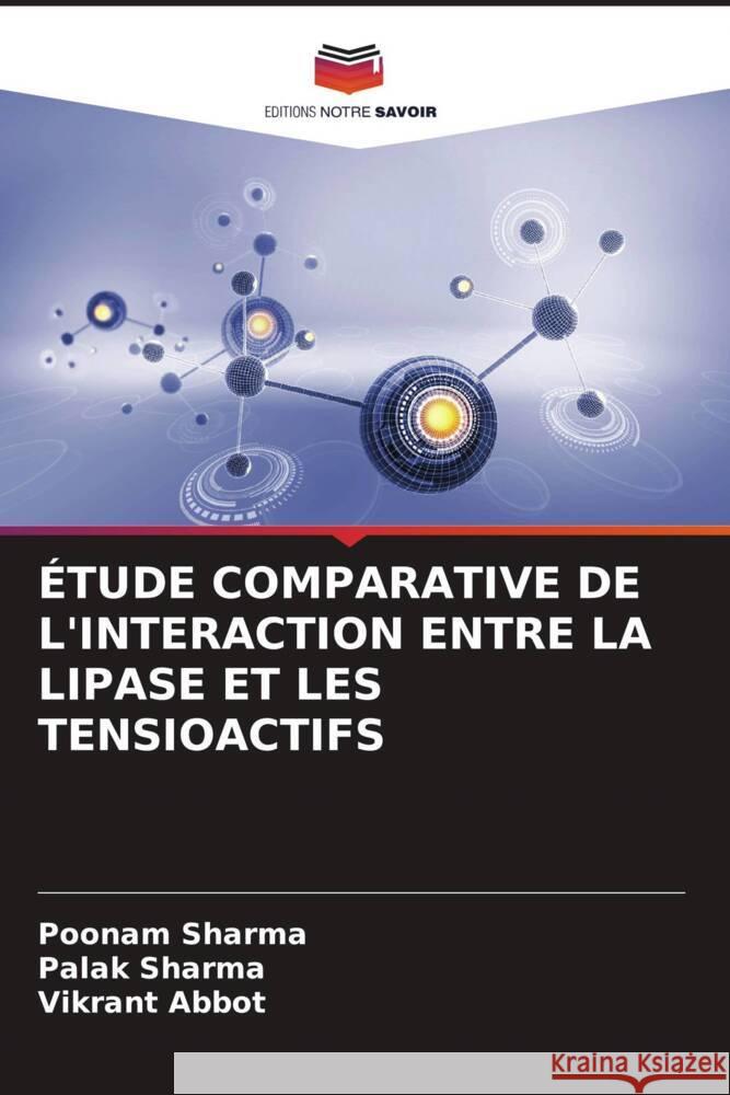 ÉTUDE COMPARATIVE DE L'INTERACTION ENTRE LA LIPASE ET LES TENSIOACTIFS Sharma, Poonam, Sharma, Palak, Abbot, Vikrant 9786206483694