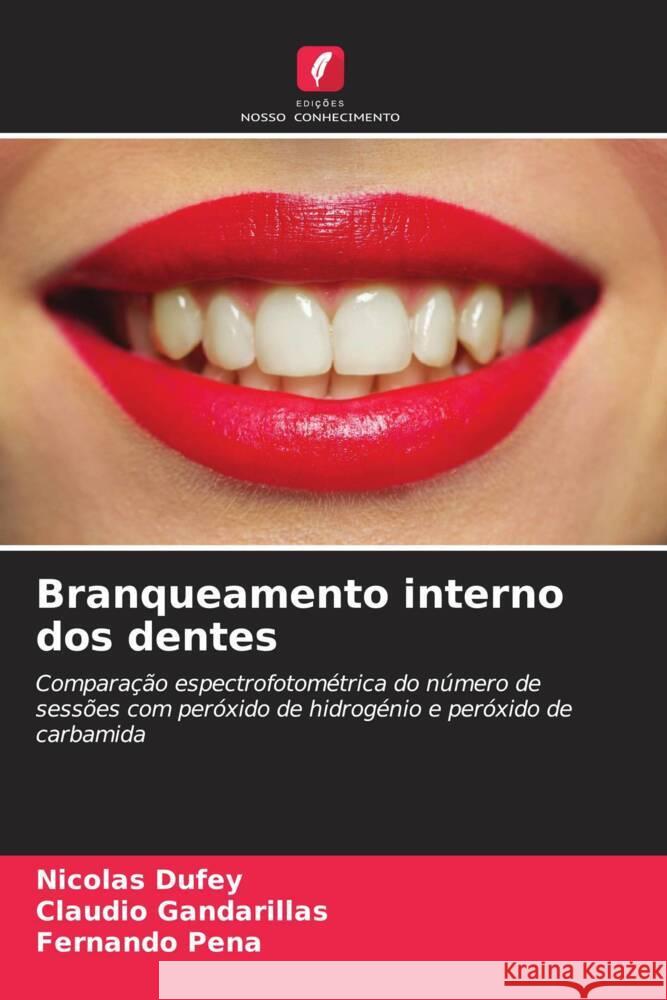 Branqueamento interno dos dentes Dufey, Nicolás, Gandarillas, Claudio, Peña, Fernando 9786206483915 Edições Nosso Conhecimento