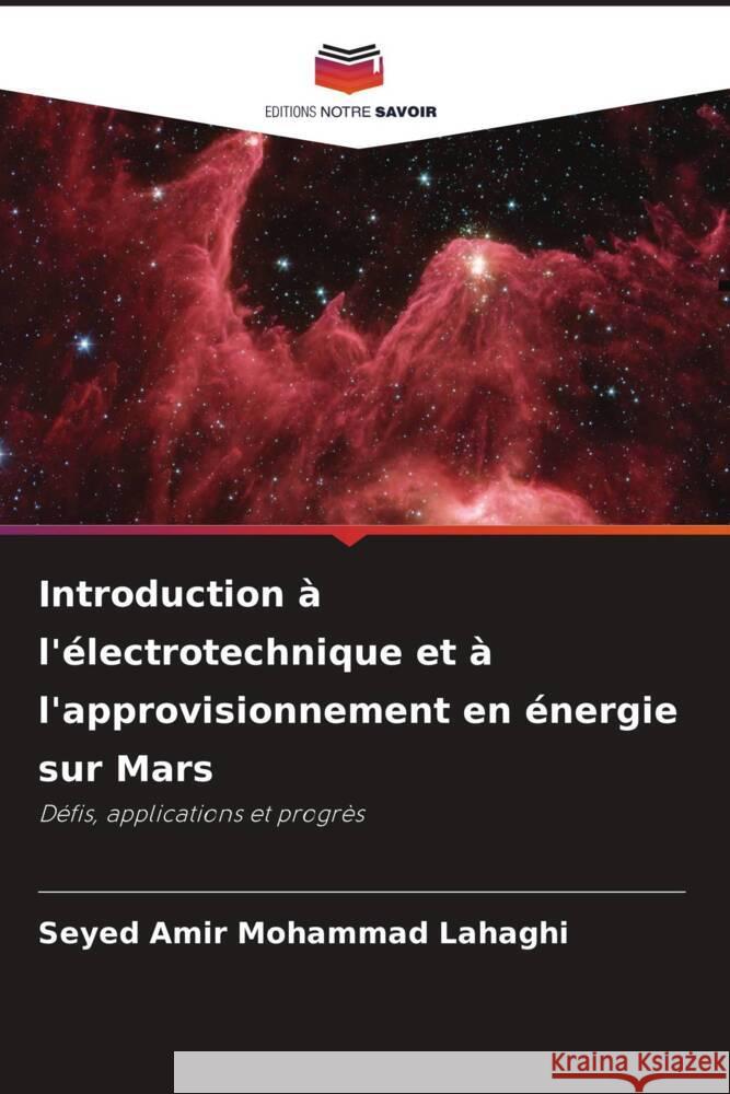 Introduction à l'électrotechnique et à l'approvisionnement en énergie sur Mars Lahaghi, Seyed Amir Mohammad 9786206483953