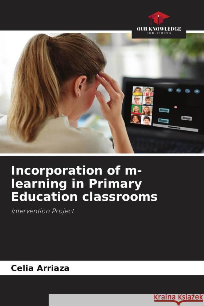 Incorporation of m-learning in Primary Education classrooms Arriaza, Celia 9786206484059