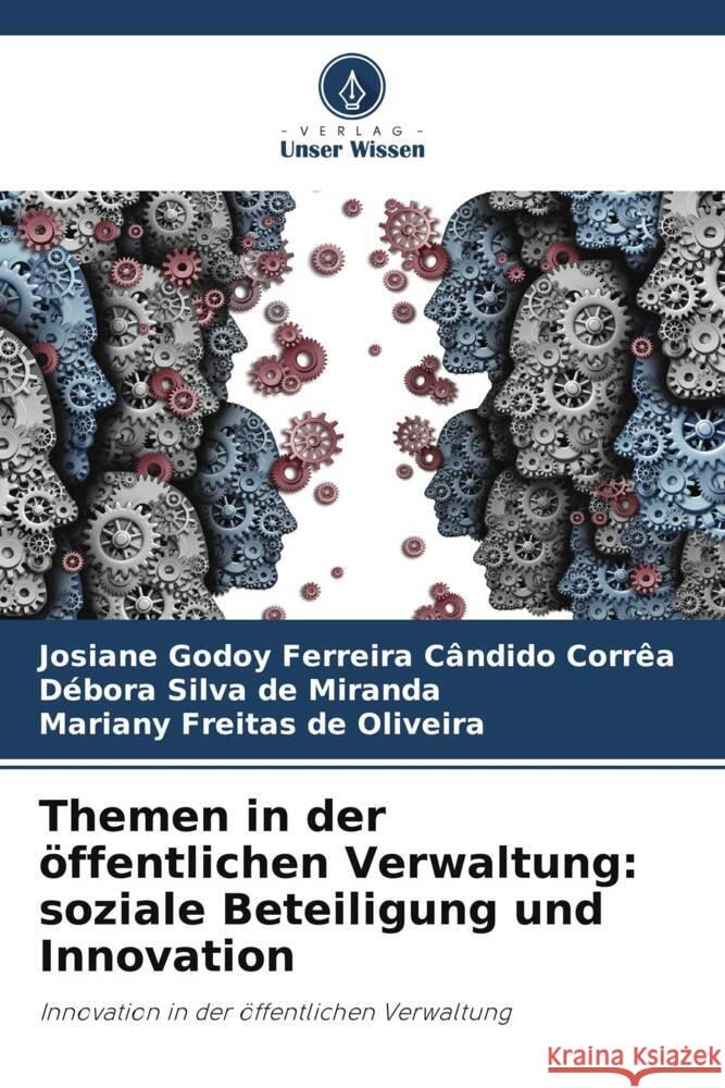 Themen in der öffentlichen Verwaltung: soziale Beteiligung und Innovation Godoy Ferreira Cândido Corrêa, Josiane, Silva de Miranda, Débora, Freitas de Oliveira, Mariany 9786206484202