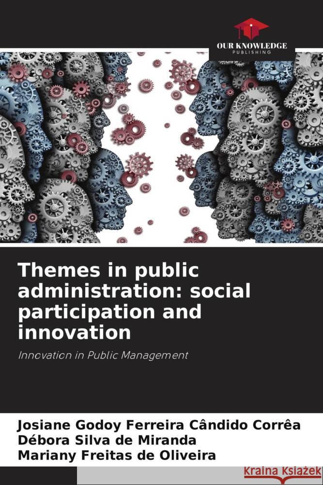 Themes in public administration: social participation and innovation Godoy Ferreira Cândido Corrêa, Josiane, Silva de Miranda, Débora, Freitas de Oliveira, Mariany 9786206484219