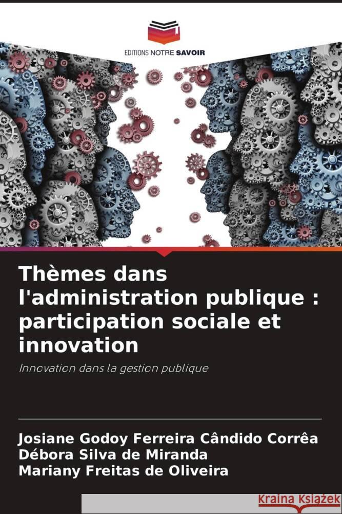 Thèmes dans l'administration publique : participation sociale et innovation Godoy Ferreira Cândido Corrêa, Josiane, Silva de Miranda, Débora, Freitas de Oliveira, Mariany 9786206484240