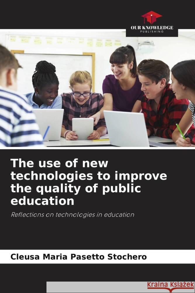 The use of new technologies to improve the quality of public education Pasetto Stochero, Cleusa Maria 9786206484288