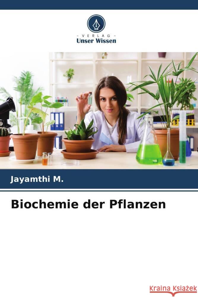 Biochemie der Pflanzen M., Jayamthi 9786206484332 Verlag Unser Wissen