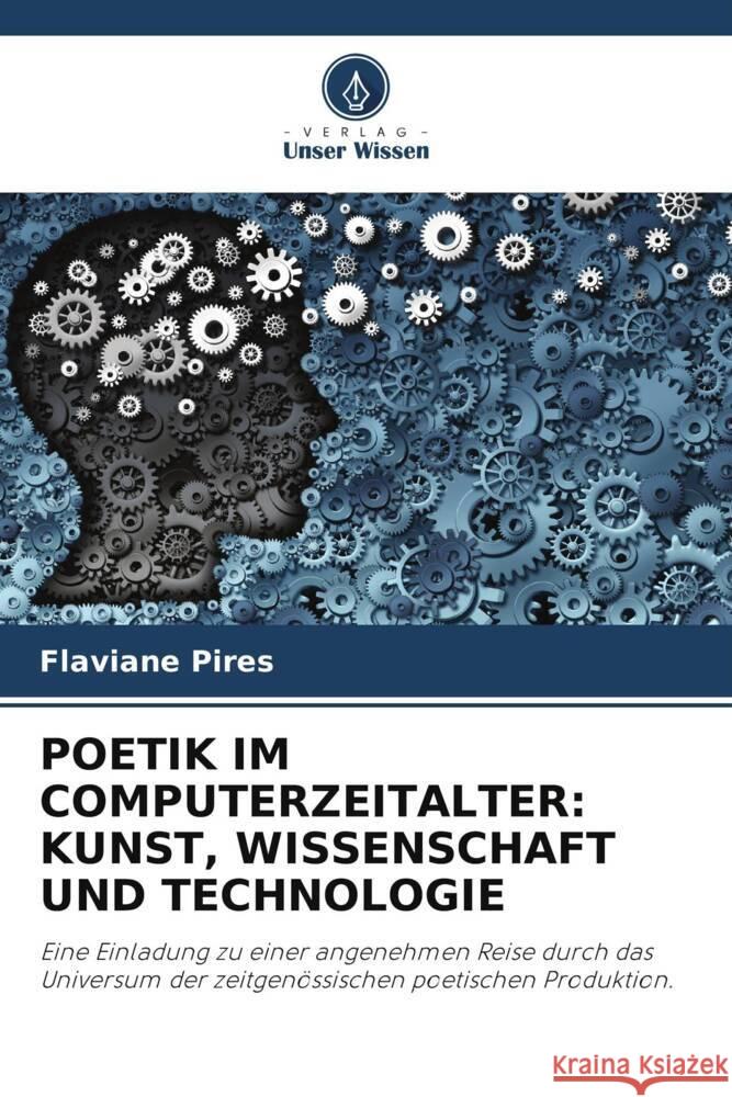 POETIK IM COMPUTERZEITALTER: KUNST, WISSENSCHAFT UND TECHNOLOGIE Pires, Flaviane 9786206484691