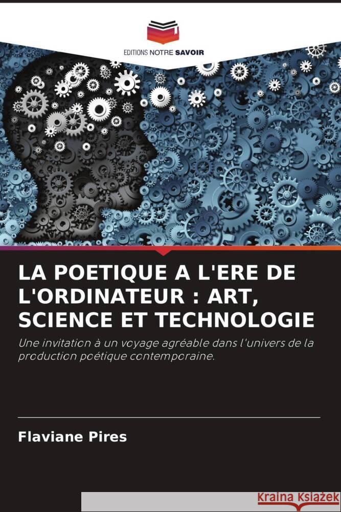 LA POETIQUE A L'ERE DE L'ORDINATEUR : ART, SCIENCE ET TECHNOLOGIE Pires, Flaviane 9786206484721