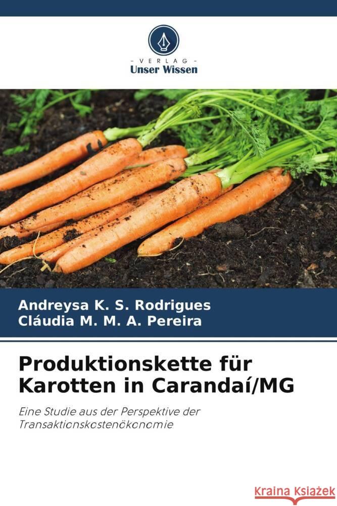 Produktionskette für Karotten in Carandaí/MG K. S. Rodrigues, Andreysa, M. A. Pereira, Cláudia M. 9786206485711