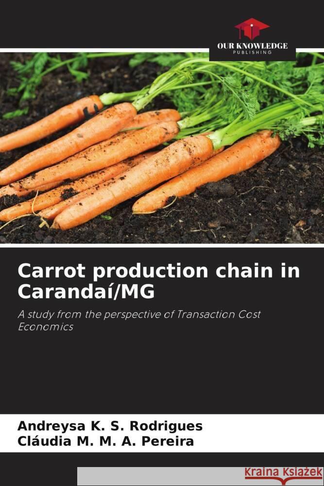 Carrot production chain in Carandaí/MG K. S. Rodrigues, Andreysa, M. A. Pereira, Cláudia M. 9786206485728