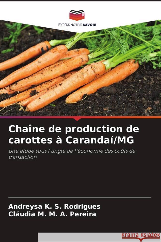 Chaîne de production de carottes à Carandaí/MG K. S. Rodrigues, Andreysa, M. A. Pereira, Cláudia M. 9786206485742