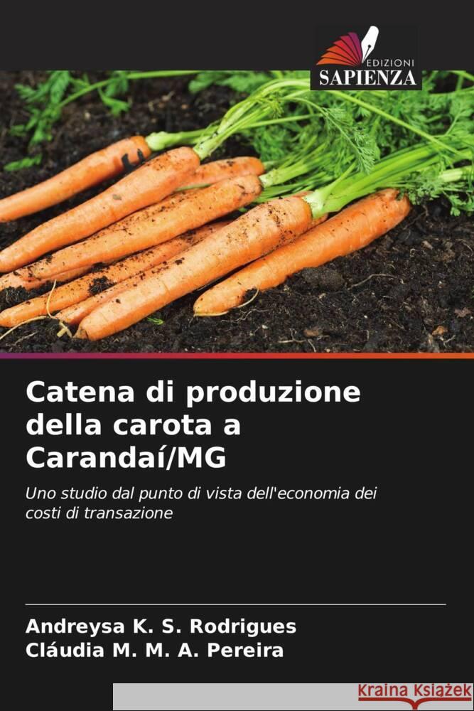 Catena di produzione della carota a Carandaí/MG K. S. Rodrigues, Andreysa, M. A. Pereira, Cláudia M. 9786206485759