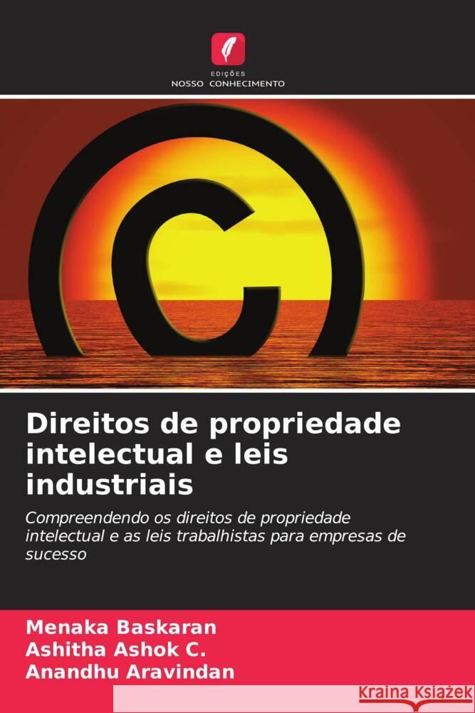 Direitos de propriedade intelectual e leis industriais Baskaran, Menaka, Ashok C., Ashitha, Aravindan, Anandhu 9786206485964