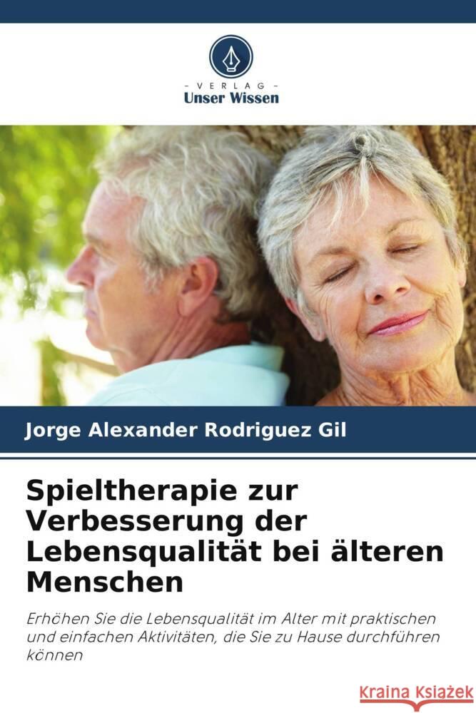 Spieltherapie zur Verbesserung der Lebensqualität bei älteren Menschen Rodriguez Gil, Jorge Alexander 9786206485971