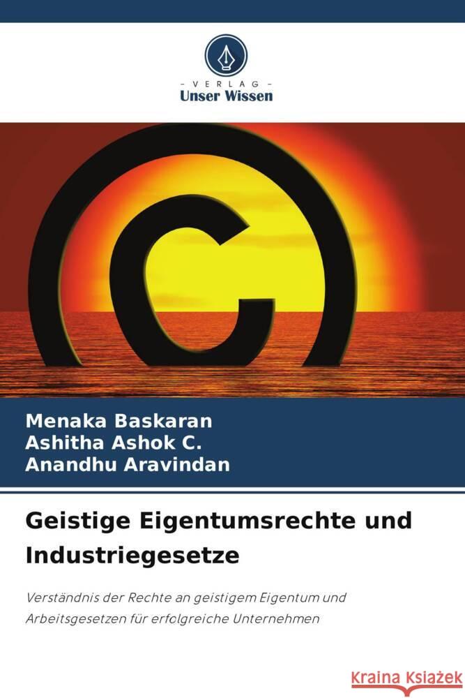 Geistige Eigentumsrechte und Industriegesetze Baskaran, Menaka, Ashok C., Ashitha, Aravindan, Anandhu 9786206486022