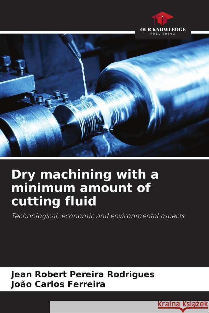 Dry machining with a minimum amount of cutting fluid Rodrigues, Jean Robert Pereira, Ferreira, João Carlos 9786206486152