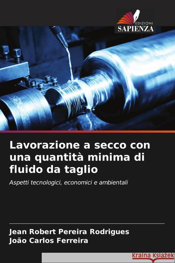 Lavorazione a secco con una quantità minima di fluido da taglio Rodrigues, Jean Robert Pereira, Ferreira, João Carlos 9786206486183