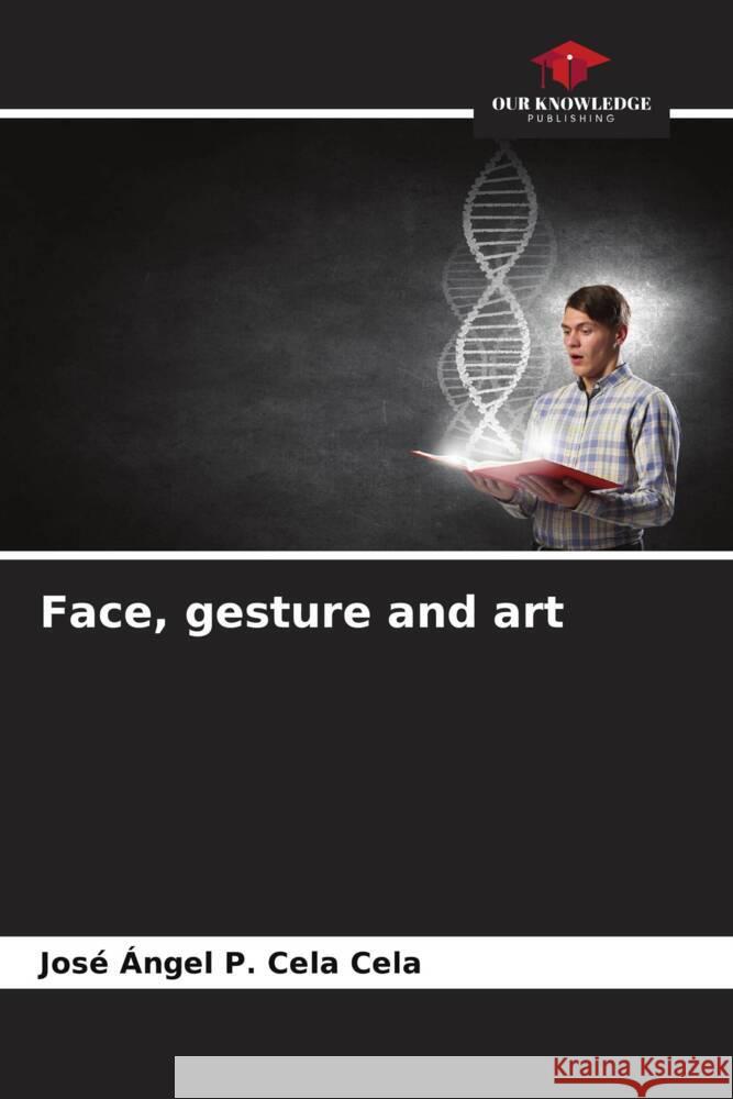 Face, gesture and art Cela Cela, José Ángel P. 9786206486329