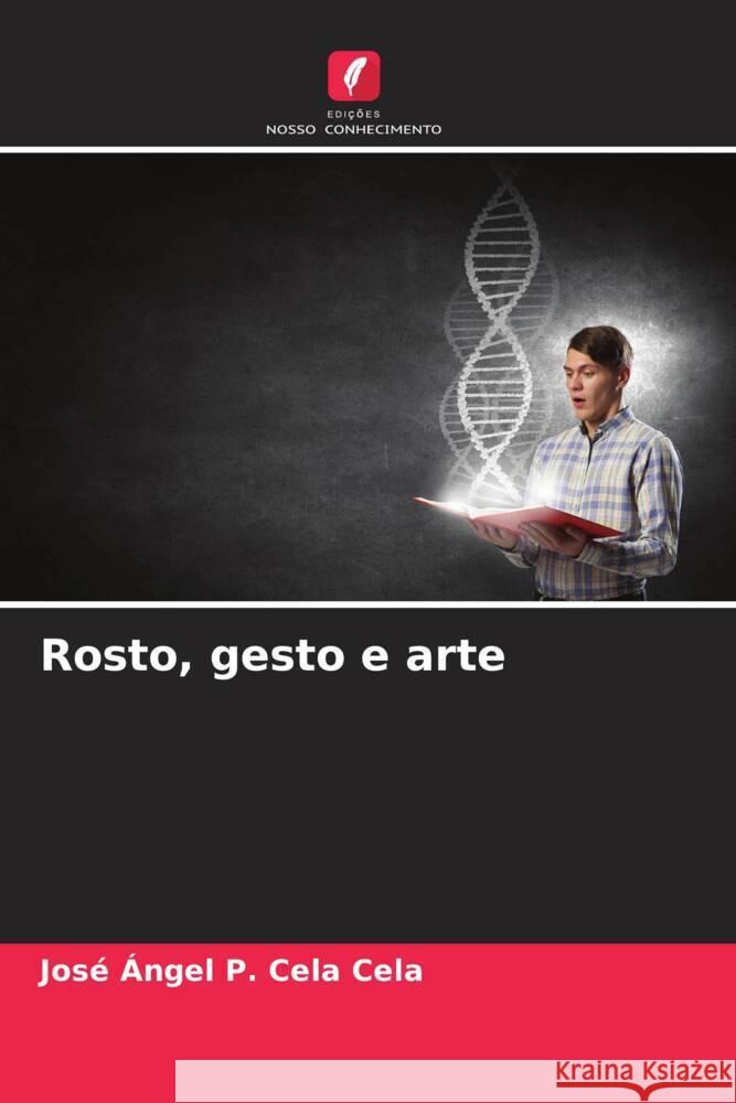 Rosto, gesto e arte Cela Cela, José Ángel P. 9786206486367