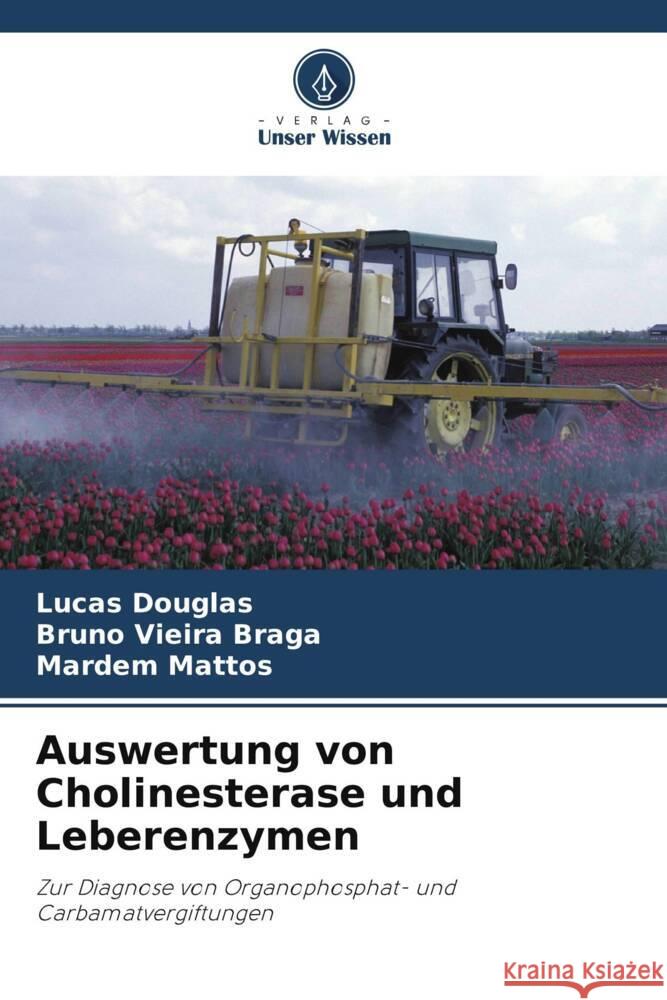 Auswertung von Cholinesterase und Leberenzymen Douglas, Lucas, Vieira Braga, Bruno, Mattos, Mardem 9786206486503