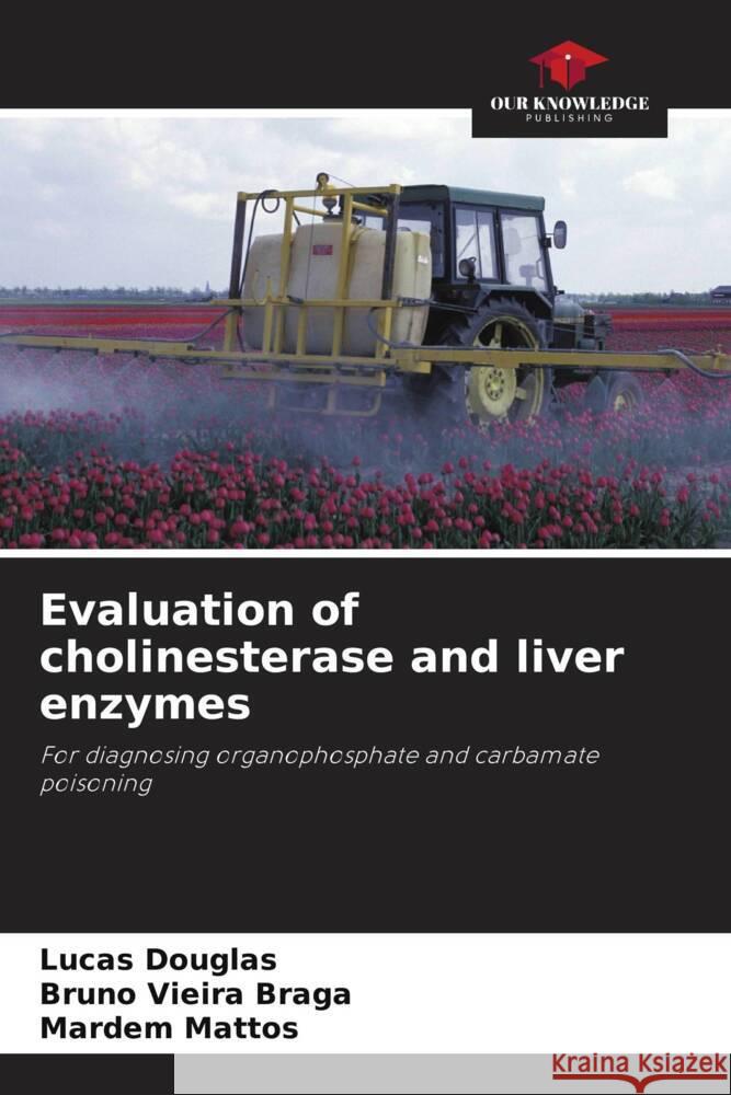 Evaluation of cholinesterase and liver enzymes Douglas, Lucas, Vieira Braga, Bruno, Mattos, Mardem 9786206486510