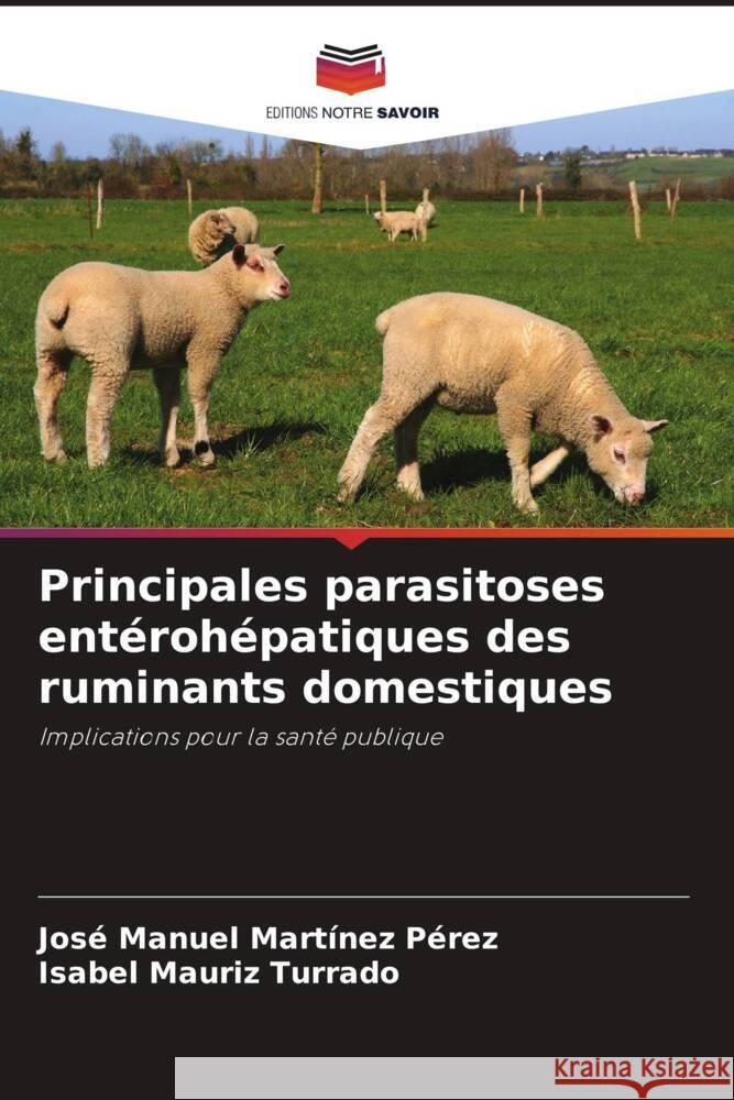 Principales parasitoses entérohépatiques des ruminants domestiques Martínez Pérez, José Manuel, Mauriz Turrado, Isabel 9786206486657