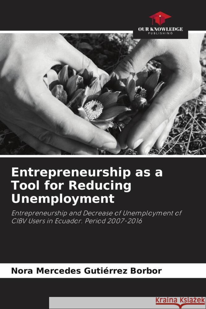 Entrepreneurship as a Tool for Reducing Unemployment Gutiérrez Borbor, Nora Mercedes 9786206486985