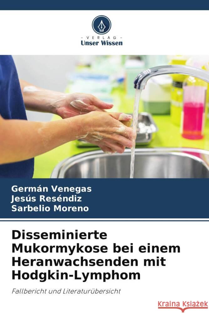 Disseminierte Mukormykose bei einem Heranwachsenden mit Hodgkin-Lymphom Venegas, Germán, Reséndiz, Jesús, Moreno, Sarbelio 9786206487104