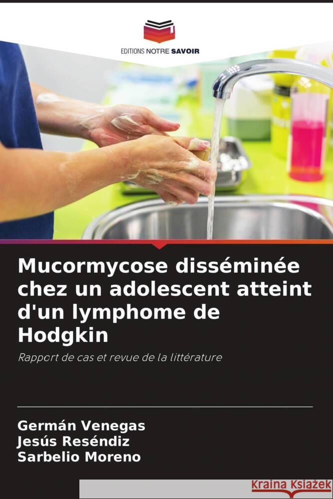 Mucormycose disséminée chez un adolescent atteint d'un lymphome de Hodgkin Venegas, Germán, Reséndiz, Jesús, Moreno, Sarbelio 9786206487111