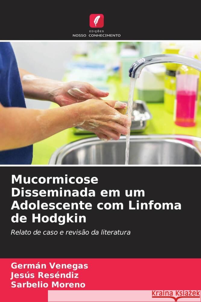 Mucormicose Disseminada em um Adolescente com Linfoma de Hodgkin Venegas, Germán, Reséndiz, Jesús, Moreno, Sarbelio 9786206487142