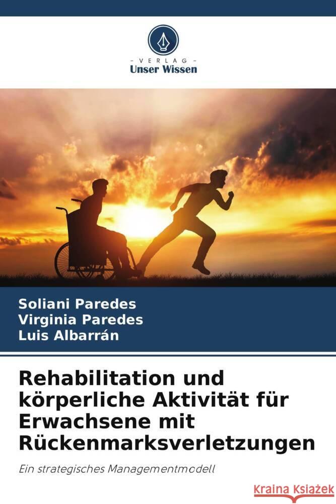 Rehabilitation und körperliche Aktivität für Erwachsene mit Rückenmarksverletzungen Paredes, Soliani, Paredes, Virginia, Albarran, Luis 9786206487395