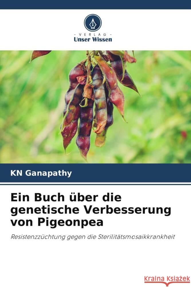 Ein Buch über die genetische Verbesserung von Pigeonpea Ganapathy, KN 9786206487401