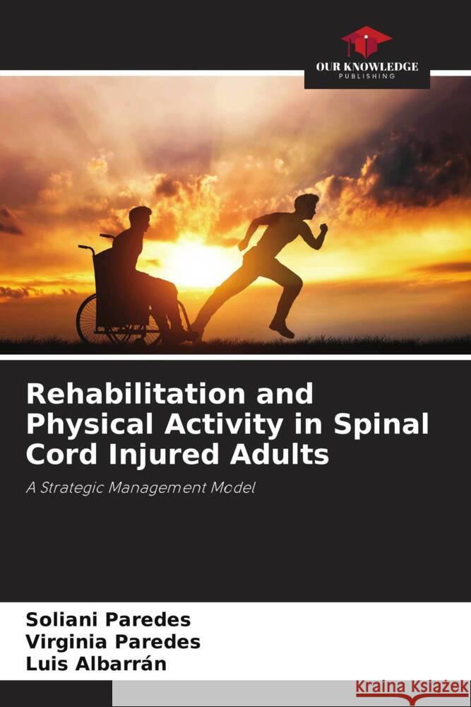 Rehabilitation and Physical Activity in Spinal Cord Injured Adults Paredes, Soliani, Paredes, Virginia, Albarran, Luis 9786206487418