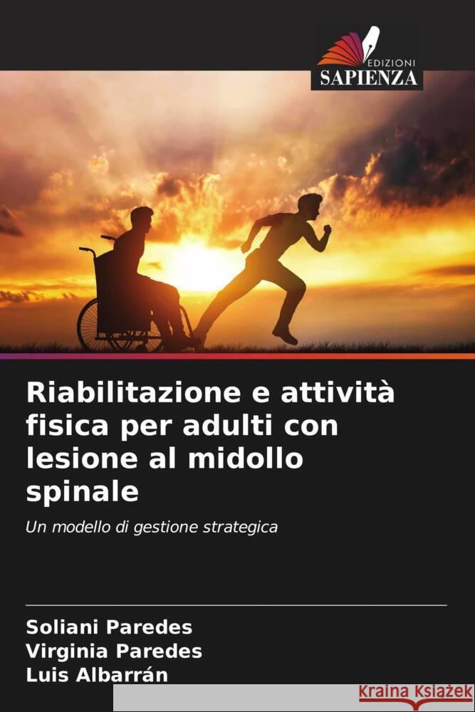 Riabilitazione e attività fisica per adulti con lesione al midollo spinale Paredes, Soliani, Paredes, Virginia, Albarran, Luis 9786206487432