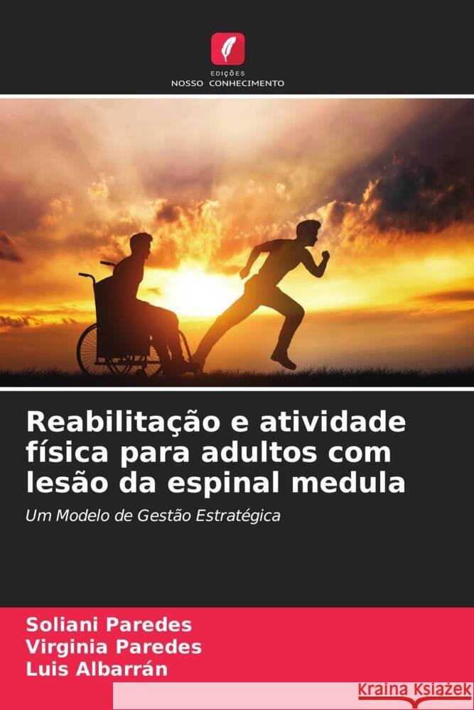 Reabilitação e atividade física para adultos com lesão da espinal medula Paredes, Soliani, Paredes, Virginia, Albarran, Luis 9786206487449