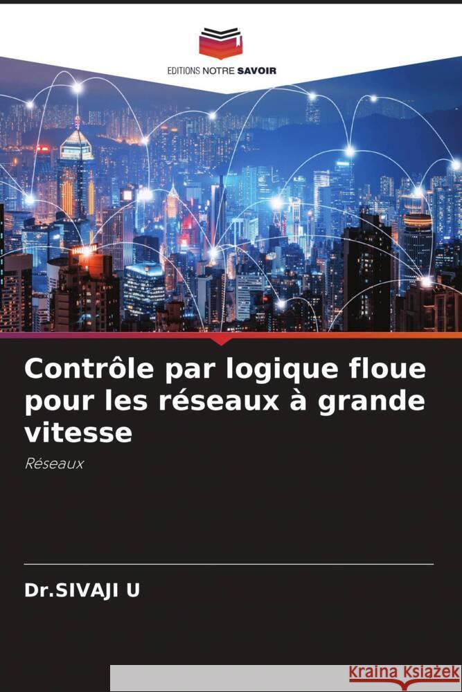 Contrôle par logique floue pour les réseaux à grande vitesse U, Dr.SIVAJI 9786206488071 Editions Notre Savoir