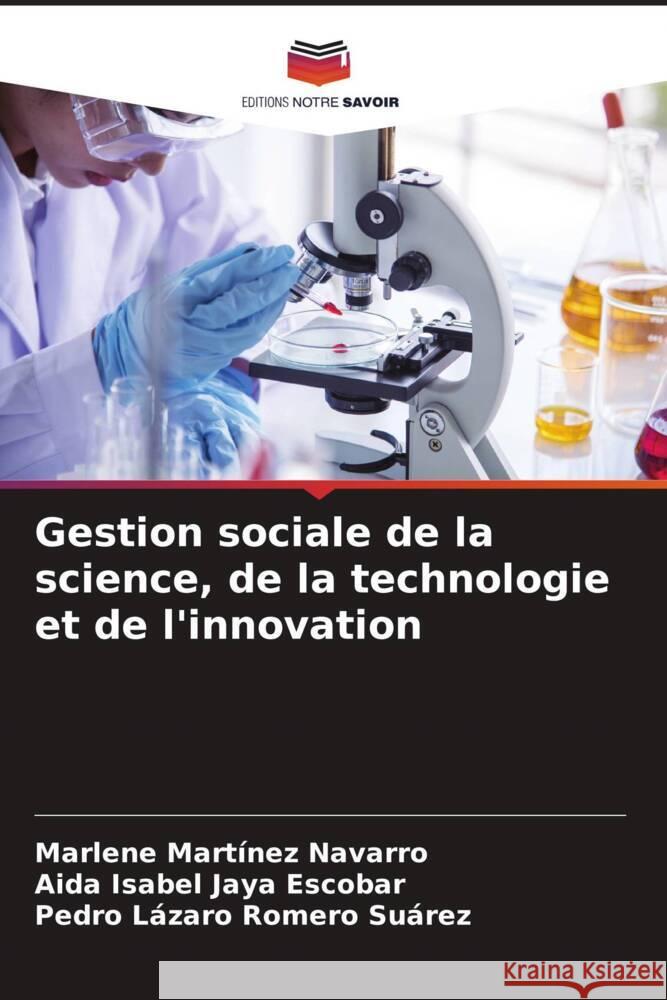 Gestion sociale de la science, de la technologie et de l'innovation Martínez Navarro, Marlene, Jaya Escobar, Aida Isabel, Romero Suárez, Pedro Lázaro 9786206488194