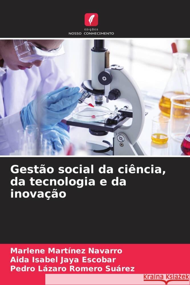 Gestão social da ciência, da tecnologia e da inovação Martínez Navarro, Marlene, Jaya Escobar, Aida Isabel, Romero Suárez, Pedro Lázaro 9786206488217